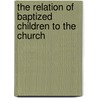 The Relation of Baptized Children to the Church door Levi Jenkins Coppin