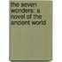 The Seven Wonders: A Novel of the Ancient World