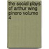 The Social Plays of Arthur Wing Pinero Volume 4