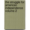The Struggle for American Independence Volume 2 door Sydney George Fisher