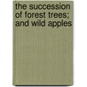 The Succession Of Forest Trees; And Wild Apples door Henry David Thoreau