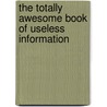 The Totally Awesome Book of Useless Information door Noel Botham