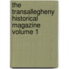 The Transallegheny Historical Magazine Volume 1 door Transallegheny Historical Society