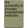 The University of Chicago Biographical Sketches by Thomas Wakefield Goodspeed