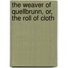 The Weaver of Quellbrunn, Or, the Roll of Cloth door Dr Barth