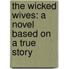 The Wicked Wives: A Novel Based On A True Story door Gus Pelagatti
