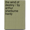 The Wind of Destiny / by Arthur Sherburne Hardy by Arthur Sherburne Hardy