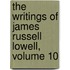 The Writings Of James Russell Lowell, Volume 10