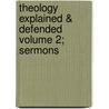 Theology Explained & Defended Volume 2; Sermons by Timothy Dwight
