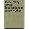 These Many Years; Recollections Of A New Yorker door Brander Matthews