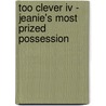 Too Clever Iv - Jeanie's Most Prized Possession door Julia E. Antoine