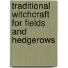 Traditional Witchcraft For Fields And Hedgerows door Melusine Draco