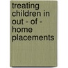Treating Children In Out - Of - Home Placements by Marvin Rosen