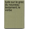 Tude Sur Le Grec Du Nouveau Testament; Le Verbe door Viteau Joseph 1859-