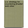 U.S. Strategy for Countering Jihadist Web Sites by United States Congressional House