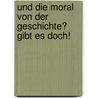 Und Die Moral Von Der Geschichte? Gibt Es Doch! by Nicole Lau