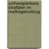 Untherapierbare Straftäter im Maßregelvollzug door Matthias Braasch