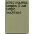 Utilizo Mquinas Simples (I Use Simple Machines)