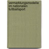 Vermarktungsmodelle im nationalen Fußballsport door Schu