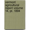 Vermont Agricultural Report Volume 14, Pt. 1894 door Vermont State Board of Agriculture