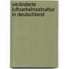 Veränderte Luftverkehrsstruktur in Deutschland by Lohneis Kathrin