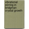 Vibrational Stirring in Bridgman Crystal Growth door Kevin Zawilski