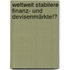 Weltweit stabilere Finanz- und Devisenmärkte!?