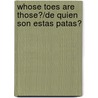 Whose Toes Are Those?/de Quien Son Estas Patas? door Joanne Randolph