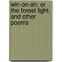Win-On-Ah; Or the Forest Light, and Other Poems