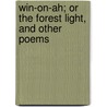 Win-On-Ah; Or the Forest Light, and Other Poems by J.R. Ramsay