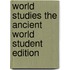 World Studies the Ancient World Student Edition