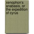 Xenophon's Anabasis, or The Expedition of Cyrus