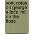 York Notes On George Eliot's  Mill On The Floss