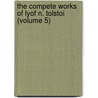 the Compete Works of Lyof N. Tolstoi (Volume 5) by Count Leo Tolstoy
