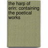 the Harp of Erin: Containing the Poetical Works door Thomas Dermody