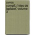 Uvres Complï¿½Tes De Laplace, Volume 3