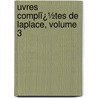 Uvres Complï¿½Tes De Laplace, Volume 3 by Pierre Simon Laplace