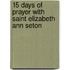 15 Days of Prayer with Saint Elizabeth Ann Seton