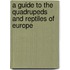 A Guide To The Quadrupeds And Reptiles Of Europe