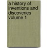 A History of Inventions and Discoveries Volume 1 by Johann Beckmann