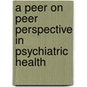 A Peer On Peer Perspective In Psychiatric Health by Jeffrey V. Perry Cprp
