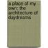 A Place Of My Own: The Architecture Of Daydreams