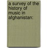 A Survey of the History of Music in Afghanistan: by Ahmad Sarmast