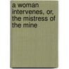 A Woman Intervenes, Or, the Mistress of the Mine door Robert Barr