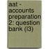 Aat - Accounts Preparation 2: Question Bank (L3)
