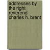 Addresses by the Right Reverend Charles H. Brent door Howard University