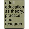 Adult Education As Theory, Practice And Research by Robin Usher