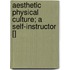 Aesthetic Physical Culture; A Self-Instructor []