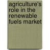 Agriculture's Role in the Renewable Fuels Market by United States Congressional House