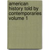 American History Told by Contemporaries Volume 1 by Lld Albert Bushnell Hart